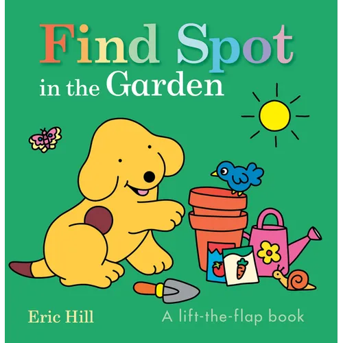 Find Spot in the Garden: A Lift-The-Flap Book