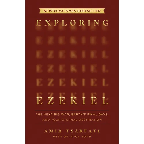 Exploring Ezekiel: The Next Big War, Earth's Final Days, and Your Eternal Destination