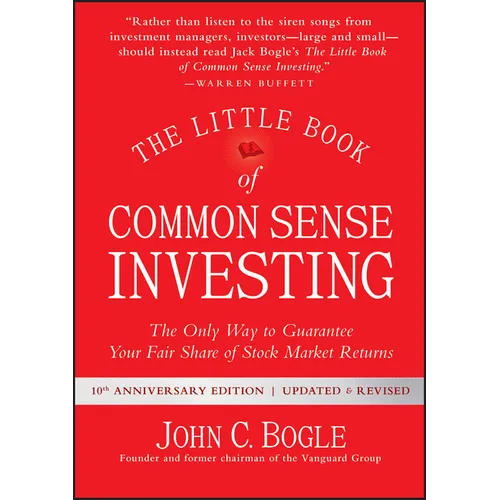 The Little Book of Common Sense Investing: The Only Way to Guarantee Your Fair Share of Stock Market Returns