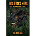 The T. Rex King - Rise of the Roaring Alliance