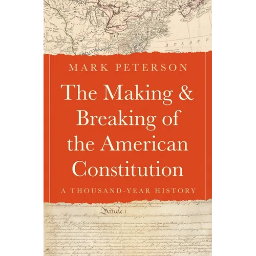 The Making and Breaking of the American Constitution: A Thousand-Year History