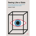 Seeing Like a State: How Certain Schemes to Improve the Human Condition Have Failed
