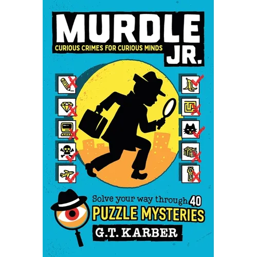 Murdle Jr.: Curious Crimes for Curious Minds: Solve Your Way Through 40 Puzzle Mysteries!