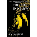 The King in Yellow, Deluxe Edition: An Early Classic of the Weird Fiction Genre