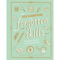 The Handbook of Forgotten Skills: Timeless Fun for a New Generation