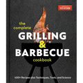 The Complete Grilling and Barbecue Cookbook: 400+ Recipes Plus Techniques, Tools, and Science
