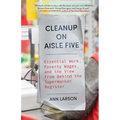Cleanup on Aisle Five: Essential Work, Poverty Wages, and the View from Behind the Supermarket Register