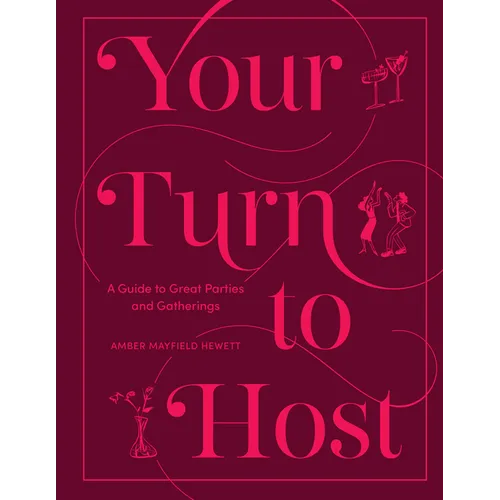 Your Turn to Host: A Guide to Great Parties and Gatherings