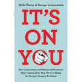 It's on You: How Corporations and Behavioral Scientists Have Convinced Us That We're to Blame for Society's Deepest Problems