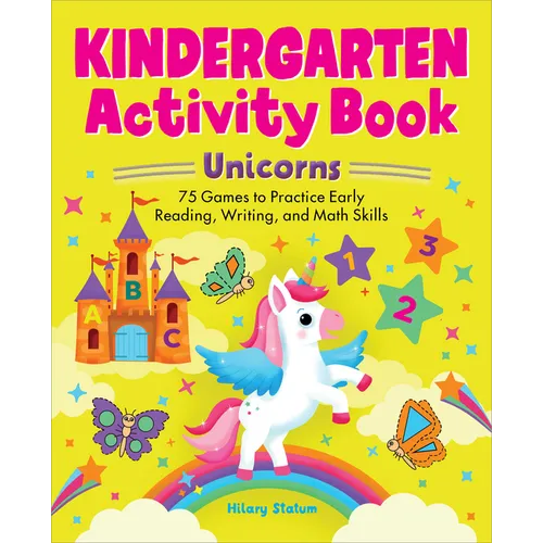 Kindergarten Activity Book Unicorns: 75 Games to Practice Early Reading, Writing, and Math Skills