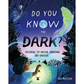 Do You Know the Dark?: Exploring the Unseen, Unknown, and Unusual