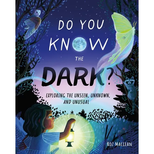 Do You Know the Dark?: Exploring the Unseen, Unknown, and Unusual