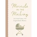 Miracle in the Making: The Devotional for Expectant Moms