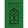 Six Ways: Approaches & Entries for Practical Magic
