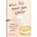 Will This Make You Happy: Stories & Recipes from a Year of Baking