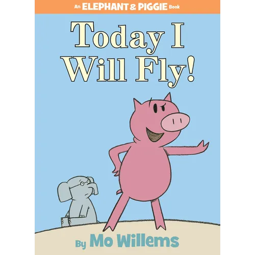 Today I Will Fly!-An Elephant and Piggie Book