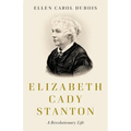 Elizabeth Cady Stanton: A Revolutionary Life