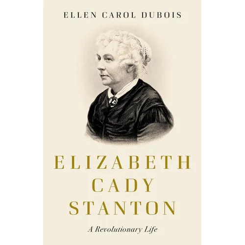 Elizabeth Cady Stanton: A Revolutionary Life