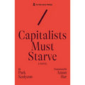 Capitalists Must Starve: A Novel