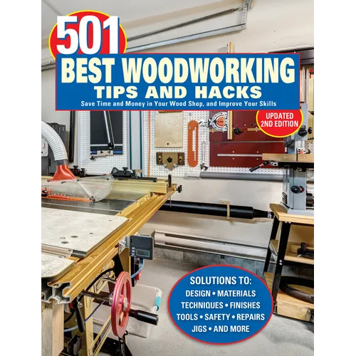 501 Best Woodworking Tips and Hacks: Save Time and Money in Your Wood Shop, and Improve Your Skills