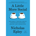 A Little More Social: How Small Choices Create Unexpected Happiness, Health, and Connection
