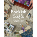 Bookish Crafts: 40 Fun, Easy Projects for Book Lovers