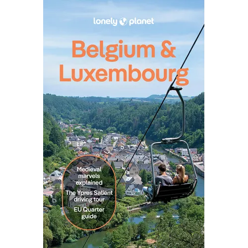 Lonely Planet Belgium & Luxembourg: Plan the Trip of a Lifetime Detailed Itineraries & Maps Insider Tips Covers: Brussels, Ghent, Bruges, Antwerp, Wal
