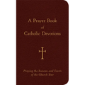 A Prayer Book of Catholic Devotions: Praying the Seasons and Feasts of the Church Year