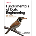 Fundamentals of Data Engineering: Plan and Build Robust Data Systems