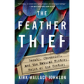 The Feather Thief: Beauty, Obsession, and the Natural History Heist of the Century
