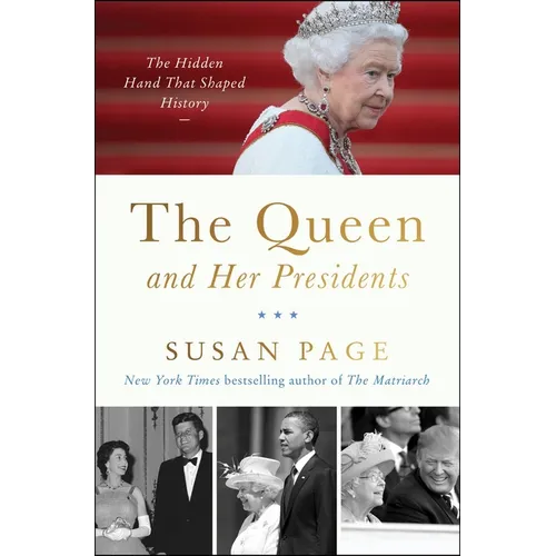 The Queen and Her Presidents: The Hidden Hand That Shaped History
