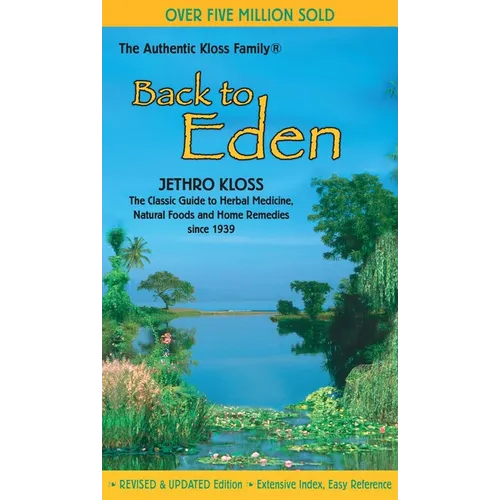 Back to Eden: The Classic Guide to Herbal Medicine, Natural Foods, and Home Remedies Since 1939