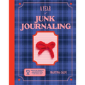 Year of Junk Journaling: 52 Creative Prompts to Transform Scraps of Your Life Into Art