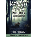 Warden Force: Night Rider and Other True Game Warden Adventures: Episodes 1-13