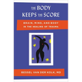 The Body Keeps the Score: Brain, Mind, and Body in the Healing of Trauma
