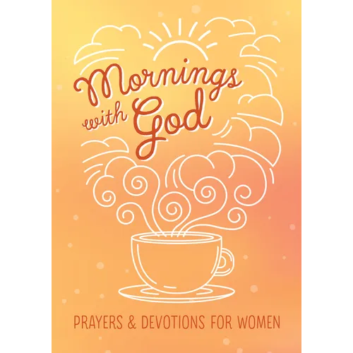 Mornings with God: Prayers and Devotions for Women