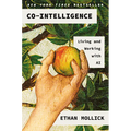 Co-Intelligence: Living and Working with AI