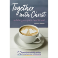 Together with Christ: A Dating Couples Devotional: 52 Devotions and Bible Studies to Nurture Your Relationship