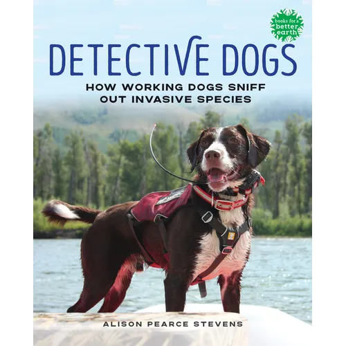 Detective Dogs: How Working Dogs Sniff Out Invasive Species