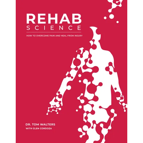Rehab Science: How to Overcome Pain and Heal from Injury