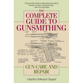 The Complete Guide to Gunsmithing: Gun Care and Repair