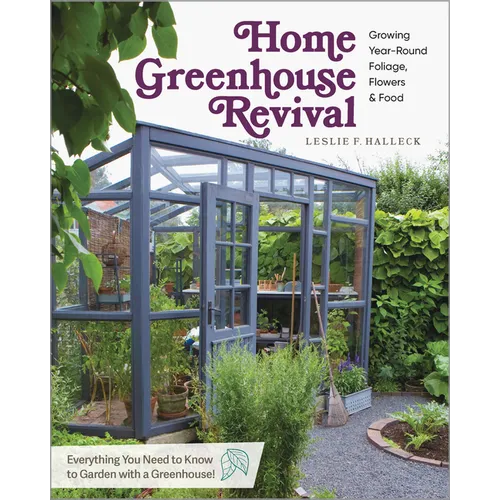 Home Greenhouse Revival: Growing Year-Round Foliage, Flowers & Food