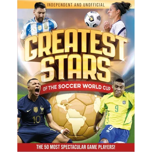 Greatest Stars of the Soccer World Cup: The 50 Most Spectacular Match Players!