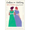 Ladies in Waiting: Jane Austen's Unsung Characters