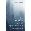 The Mindful Art of Space Making: How to Declutter When You're Overwhelmed