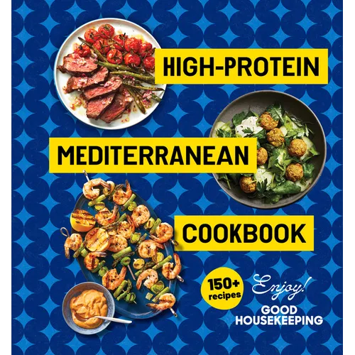 High-Protein Mediterranean Cookbook: 150 Recipes (a Good Housekeeping Book)
