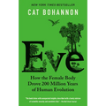 Eve: How the Female Body Drove 200 Million Years of Human Evolution