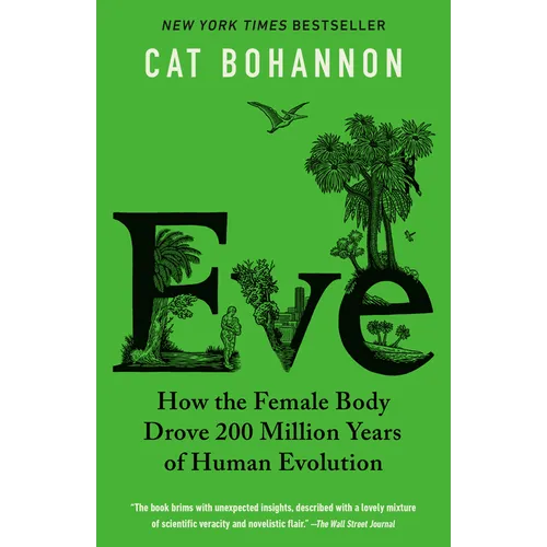 Eve: How the Female Body Drove 200 Million Years of Human Evolution