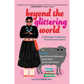 Beyond the Glittering World: An Anthology of Indigenous Feminisms and Futurisms