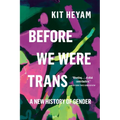 Before We Were Trans: A New History of Gender